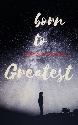 Born to Greatest by Barnett, Nathan