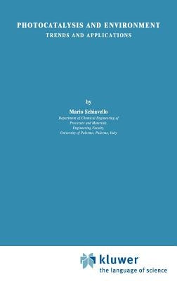 Photocatalysis and Environment: Trends and Applications by Schiavello, Mario