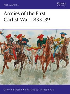 Armies of the First Carlist War 1833-39 by Esposito, Gabriele