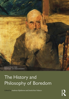 The History and Philosophy of Boredom by Elpidorou, Andreas