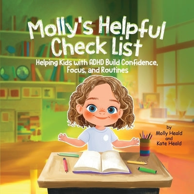 Molly's Helpful Checklist: Helping Kids with ADHD Build Confidence, Focus and Routines by Heald, Kate