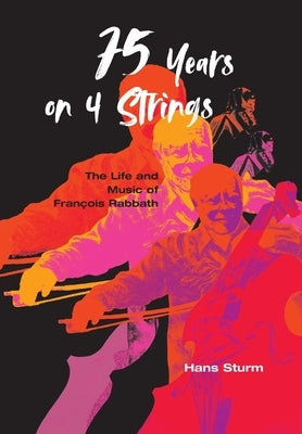 75 Years on 4 Strings: The Life and Music of François Rabbath by Sturm, Hans