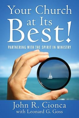 Your Church at Its Best!: Partnering With the Spirit in Ministry by Cionca, John R.