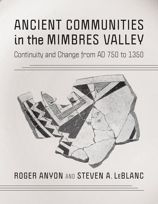 Ancient Communities in the Mimbres Valley: Continuity and Change from AD 750 to 1350 by Anyon, Roger