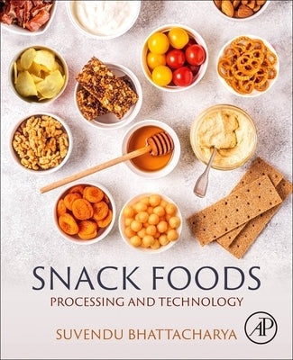 Snack Foods: Processing and Technology by Bhattacharya, Suvendu