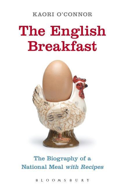 The English Breakfast: The Biography of a National Meal, with Recipes by O'Connor, Kaori