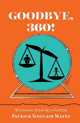 Goodbye, 360!: Weighing Your Self-Esteem by Sinclair Mayes, Patrick
