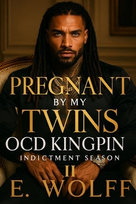 Pregnant by my twins OCD Kingpin II: Indictment Season by Wolff, E.