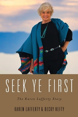 Seek Ye First: The Karen Lafferty Story by Hefty, Becky