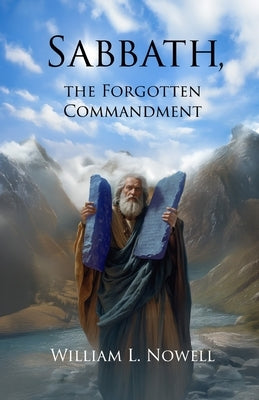 Sabbath, the Forgotten Commandment by Nowell, William L.