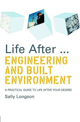 Life After...Engineering and Built Environment: A Practical Guide to Life After Your Degree by Longson, Sally