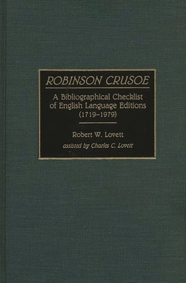 Robinson Crusoe: A Bibliographical Checklist of English Language Editions (1719-1979) by Lovett, Robert W.
