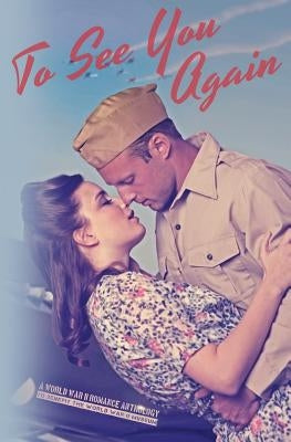 To See You Again: A World War II Anthology by Alexis, Linnea