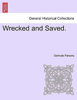 Wrecked and Saved. by Parsons, Gertrude