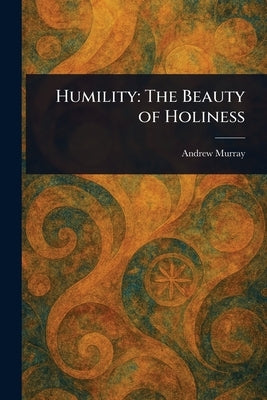 Humility: The Beauty of Holiness by Murray, Andrew