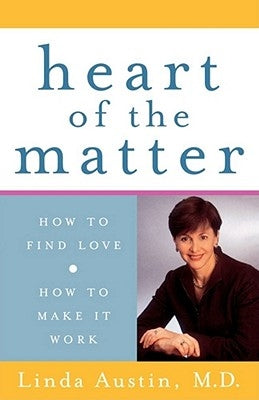 Heart of the Matter: How to Find Love, How to Make It Work by Austin, Linda