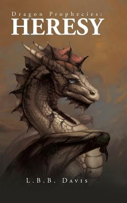 Dragon Prophecies: Heresy by Davis, L. B. B.