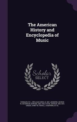 The American History and Encyclopedia of Music by Hubbard, W. L. B. 1867