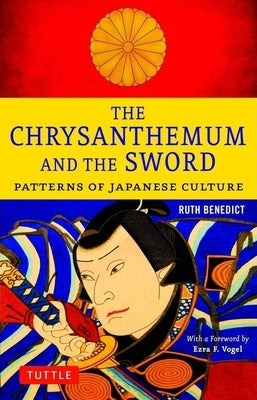 The Chrysanthemum and the Sword: Patterns of Japanese Culture by Benedict, Ruth