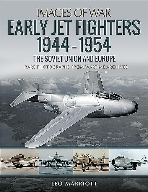 Early Jet Fighters 1944-1954: The Soviet Union and Europe by Marriott, Leo