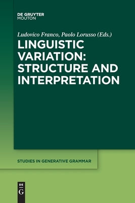 Linguistic Variation: Structure and Interpretation by Franco, Ludovico