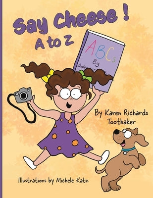 Say Cheese!: A to Z by Katz, Michele