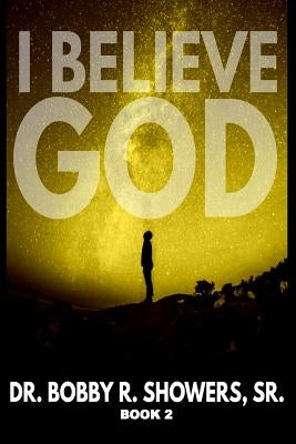 I Believe God Book 2 by Showers Sr, Bobby R.