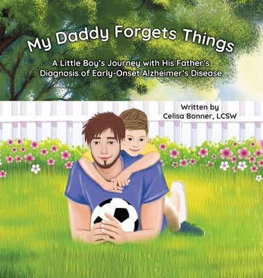 My Daddy Forgets Things: A Little Boy's Journey with His Father's Diagnosis of Early-Onset Alzheimer's Disease by Bonner, Celisa