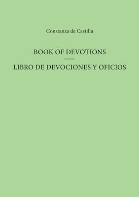 Book of Devotions/Libro de Devociones Y Oficios by de Castilla, Constanza