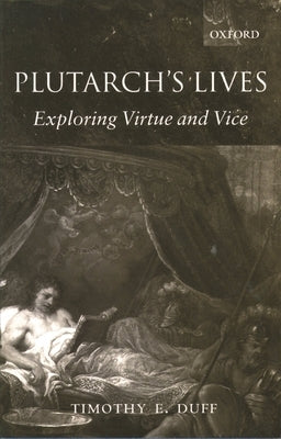 Plutarch's Lives: Exploring Virtue and Vice by Duff, Tim