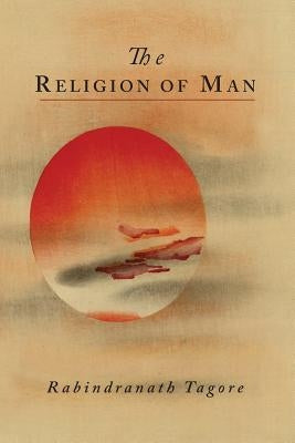The Religion of Man by Tagore, Rabindranath