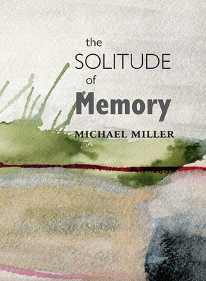 The Solitude of Memory by Miller, Michael