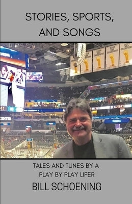 Stories, Sports, and Songs by Schoening, Bill