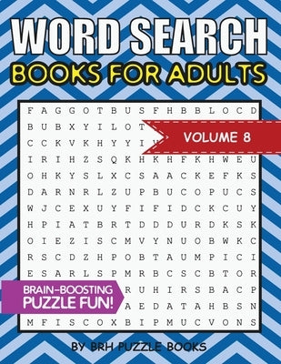 Word Search Books For Adults: 100 Word Search Puzzles For Adults - Brain-Boosting Fun Vol 8 by Puzzle Books, Brh