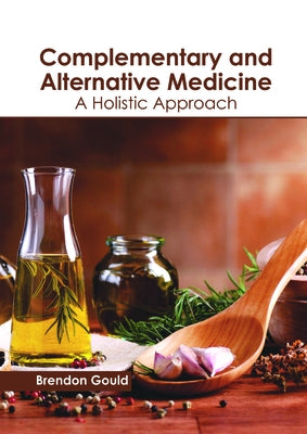 Complementary and Alternative Medicine: A Holistic Approach by Gould, Brendon