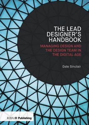 Lead Designer's Handbook: The Lead Designer and Design Management by Sinclair, Dale
