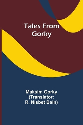 Tales from Gorky by Gorky, Maksim