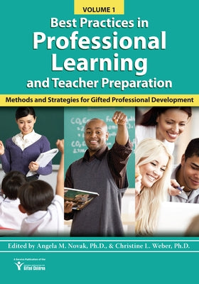 Best Practices in Professional Learning and Teacher Preparation: Methods and Strategies for Gifted Professional Development: Vol. 1 by National Assoc for Gifted Children