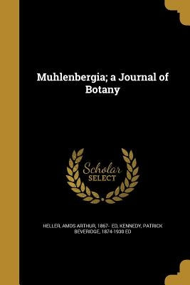 Muhlenbergia; a Journal of Botany by Heller, Amos Arthur 1867-