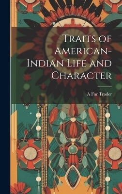 Traits of American-Indian Life and Character by Trader, A. Fur