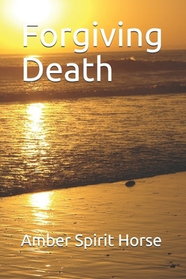 Forgiving Death by Spirit Horse, Amber