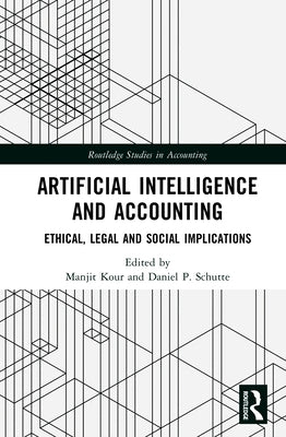 Artificial Intelligence and Accounting: Ethical, Legal, and Social Implications by Kour, Manjit