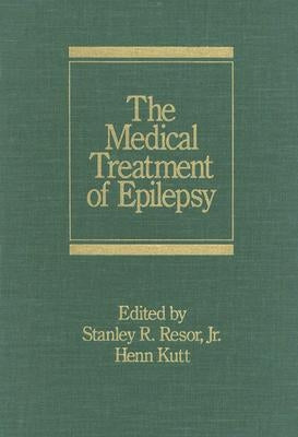 The Medical Treatment of Epilepsy by Resor, Stanley R.