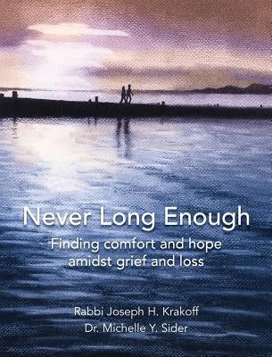 Never Long Enough, Premium Hardcover Edition: Finding comfort and hope amidst grief and loss by Krakoff, Rabbi Joseph H.