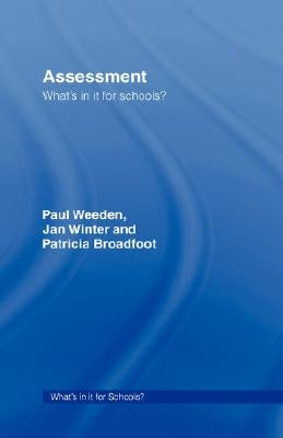 Assessment: What's In It For Schools? by Broadfoot, Patricia