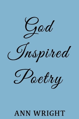 God Inspired Poetry by Wright, Ann