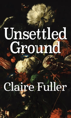 Unsettled Ground by Fuller, Claire