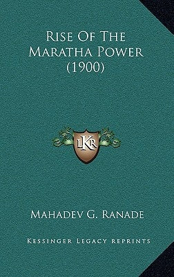 Rise of the Maratha Power (1900) by Ranade, Mahadeva Govind