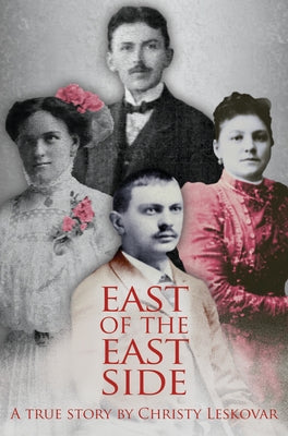 East of the East Side: A True Story by Leskovar, Christy