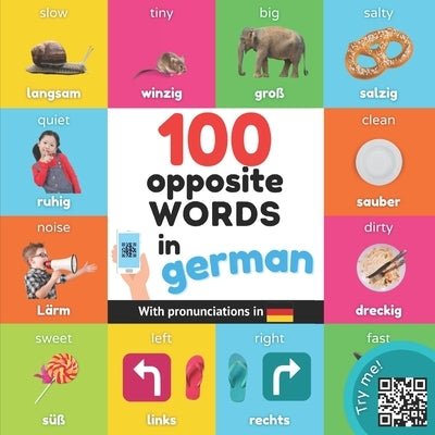 100 opposite words in german: Bilingual picture book for kids: english / german with pronunciations by Yukibooks